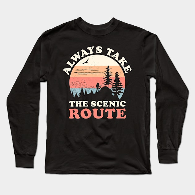 Always Take The Scenic Route Hiking Camping Travel Adventure Long Sleeve T-Shirt by OrangeMonkeyArt